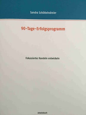 90 Tage Erfolgsprogramm - Arbeitsbuch - Sandra Schöttelndreier